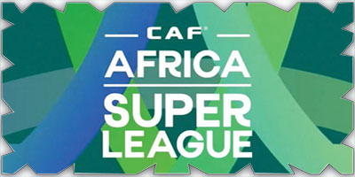 «كاف» يطلق رسمياً بطولة «دوري السوبر الإفريقي» 