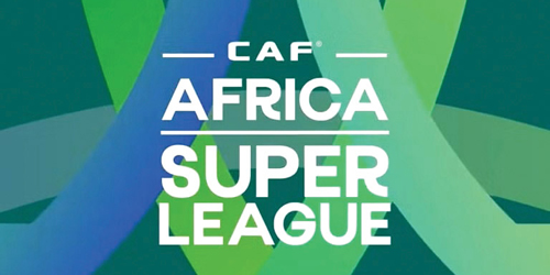 «كاف» يطلق رسمياً بطولة «دوري السوبر الإفريقي» 